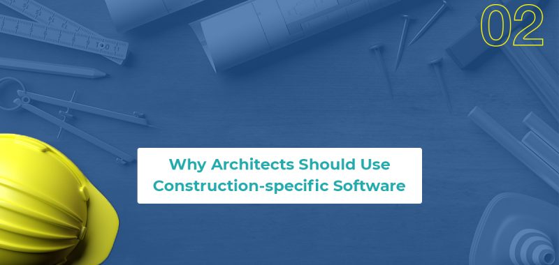 Why Architects Should Use Construction-specific Software: Part 2