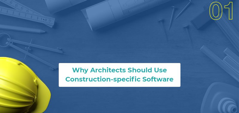 Why Architects Should Use Construction-specific Software: Part 1