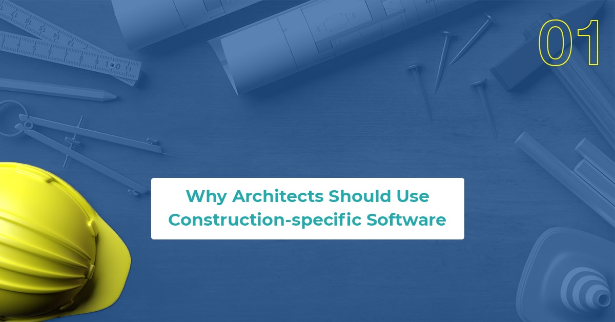 Why Architects Should Use Construction-specific Software: Part 1