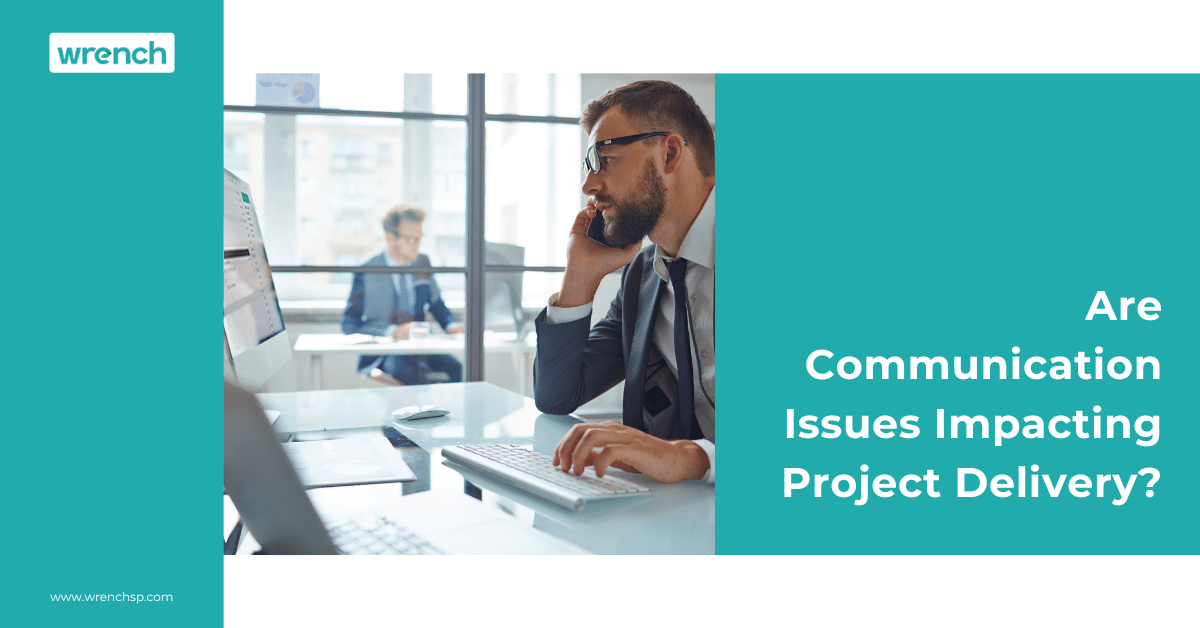 Are Communication Issues Impacting Project Delivery?