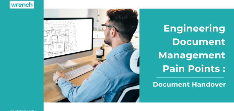 Engineering Document Management Pain Points: Document Handover