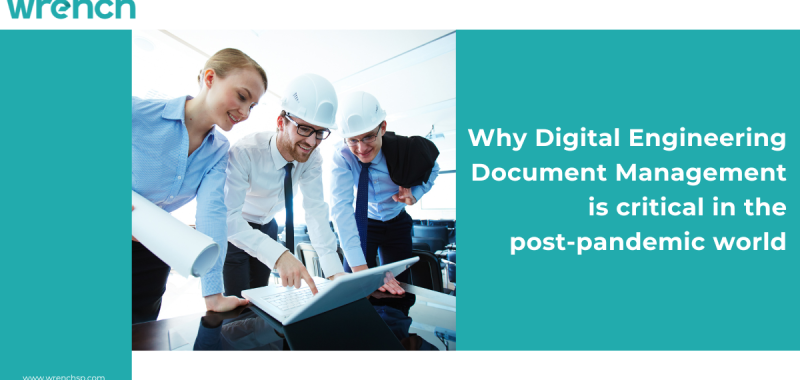 Why Digital Engineering Document Management is critical in the post-pandemic world