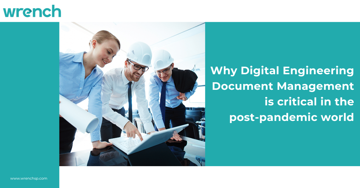 Why Digital Engineering Document Management is critical in the post-pandemic world