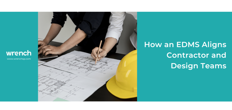 How an EDMS Aligns Contractor and Design Teams