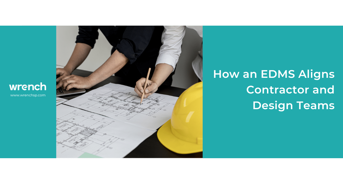 How an EDMS Aligns Contractor and Design Teams