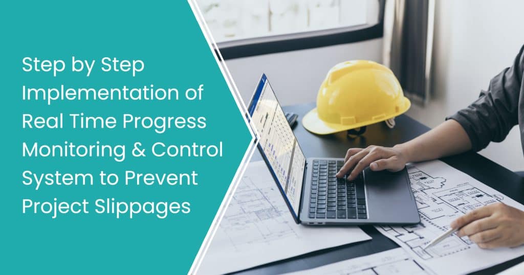 Step by Step Implementation of Real Time Progress Monitoring & Control System to Prevent Project Slippages