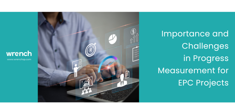 Importance and Challenges in Progress Measurement for EPC Projects