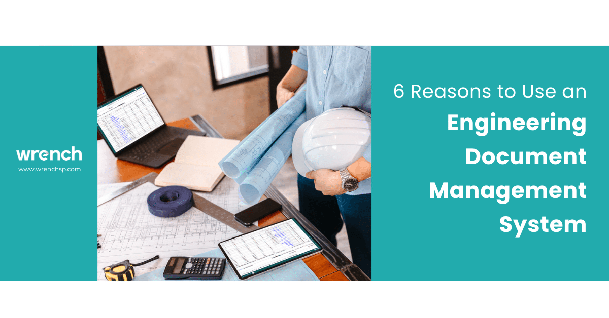 6 Reasons to Use an Engineering Document Management System