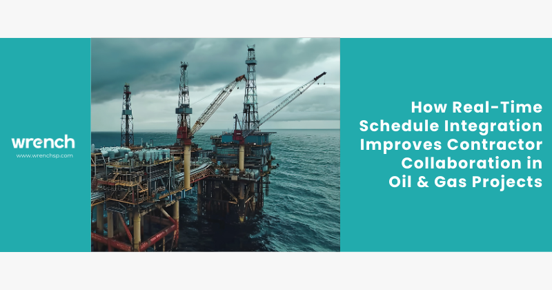 How Real-Time Schedule Integration Improves Contractor Collaboration in Oil & Gas Projects
